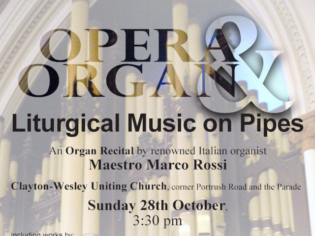 “Opera&Organ. Liturgical Music on Pipes”. An Organ Recital by an italian organist Maestro Marco Rossi (Clayton-Wesley Uniting Church – Adelaide, Australia – domenica 28 ottobre, ore 15.30)