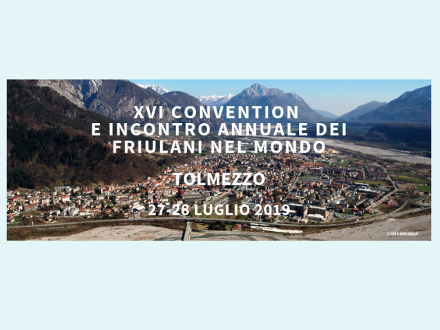 XVI Convention e Incontro Annuale dei Friulani nel Mondo (Tolmezzo, sabato 27 e domenica 28 luglio 2019)