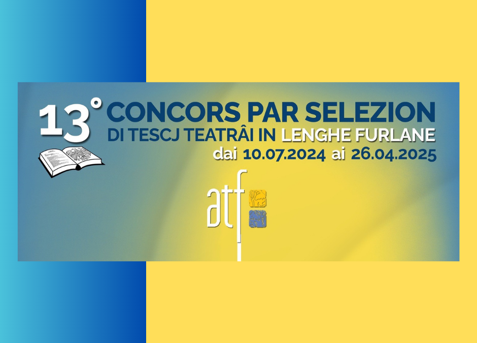 13° CONCORSO DI SELEZIONE PER TESTI TEATRALI IN LINGUA FRIULANA – Iscrizioni entro il 31 agosto