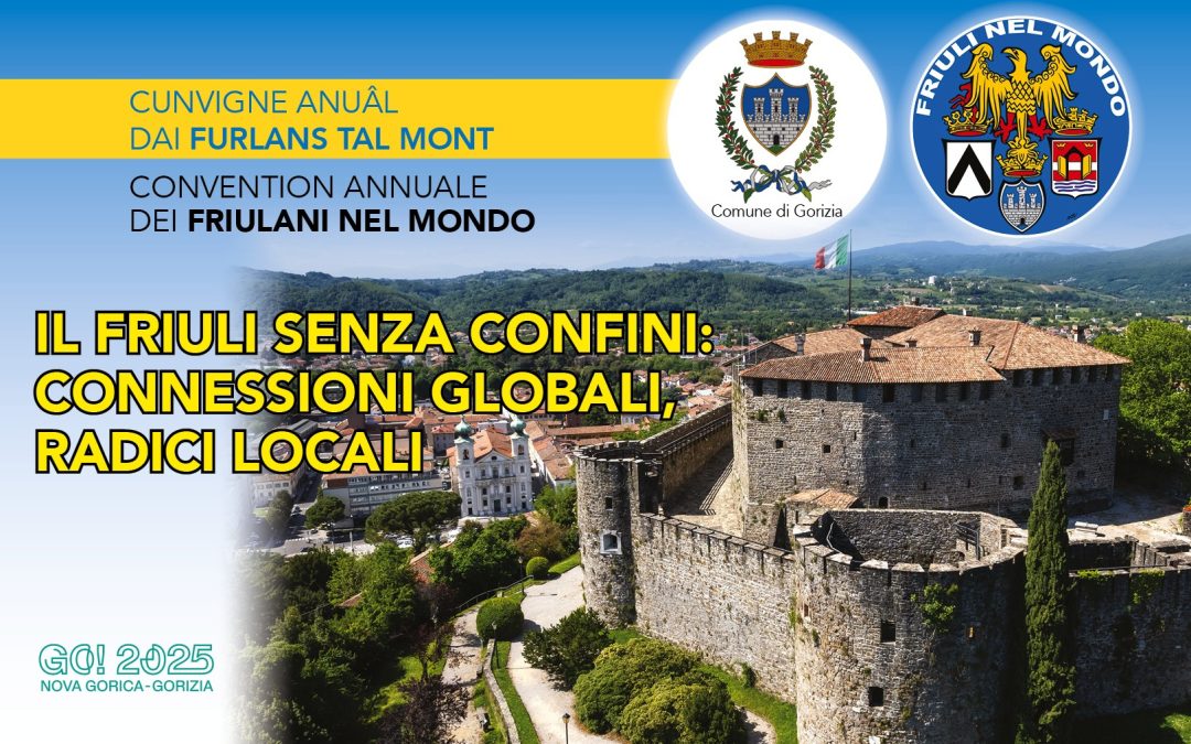 Convention Annuale dei Friulani nel Mondo 2025 – Gorizia 21 giugno