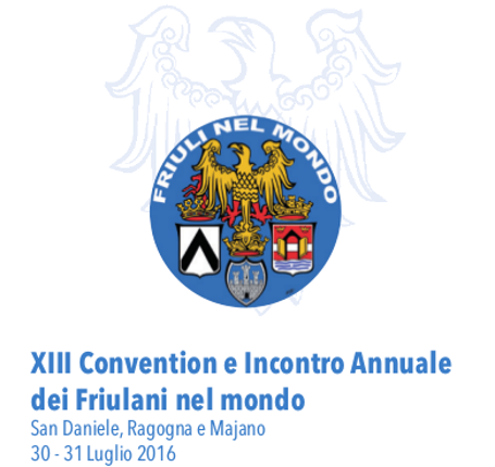 XIII Convention e Incontro Annuale dei Friulani nel Mondo (San Daniele, Ragogna, Majano (30 – 31 luglio 2016) – Programma